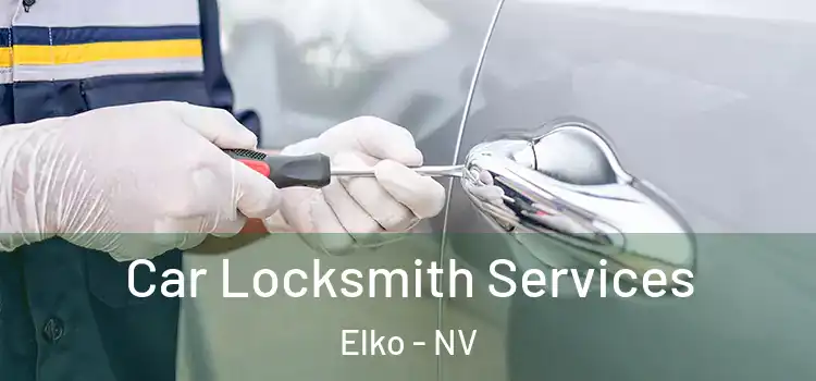 Car Locksmith Services Elko - NV
