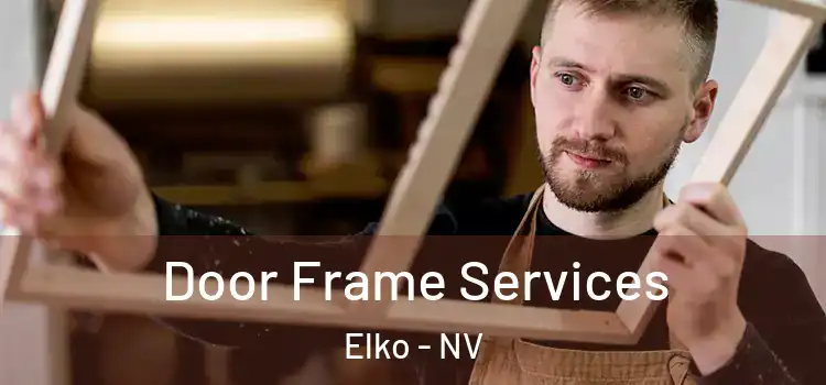 Door Frame Services Elko - NV