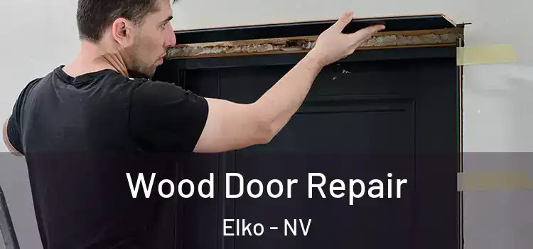 Wood Door Repair Elko - NV